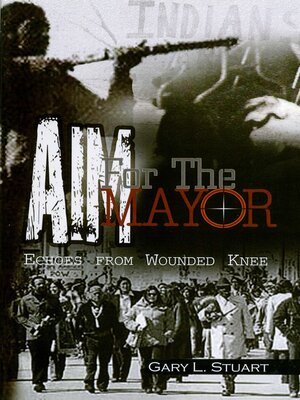 cover image of AIM For the Mayor: Echoes From Wounded Knee